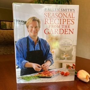 P. Allen Smith Seasonal Recipes from the Garden Cookbook